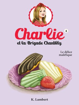cover image of Charlie et la brigade Chantilly 4